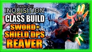 Dragon Age Inquisition  Class Build  Sword and Shield DPS Reaver Guide [upl. by Monjo]