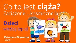 Dzieci wiedzą lepiej  Co to jest CIĄŻA Trójka Skąd biorą się ZACIĄŻONE jajka Kosmiczne jajka [upl. by Bekelja344]