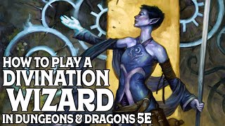 How to Play a Divination Wizard in Dungeons and Dragons 5e [upl. by Kapoor]