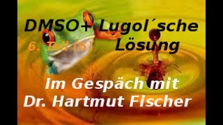 DMSO  Lugol´sche Lösung  Im Gespräch mit Dr Hartmut Fischer 6 Teil 6 [upl. by Nilad]