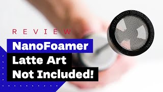 NanoFoamer Review Best Milk Frother For Home Baristas [upl. by Kiernan]