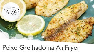 Filé de Peixe Grelhado Frito na AirFryer  Fritadeira Sem Óleo [upl. by Amandy]