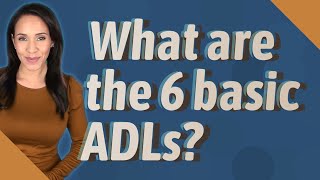 What are the 6 basic ADLs [upl. by Gnes]