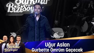 Uğur Aslan  GURBETTE ÖMRÜM GEÇECEK [upl. by Enelahs155]