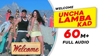 Uncha Lamba Kad  Full Audio  Welcome  Akshay Kumar  Katrina Kaif  Nana Patekar  Anil Kapoor [upl. by Jacqui966]